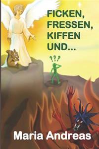 Ficken, Fressen, Kiffen und...