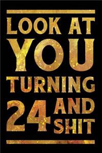 Look at You Turning 24 and Shit