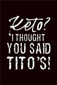 Keto I Thought You Said Tito's