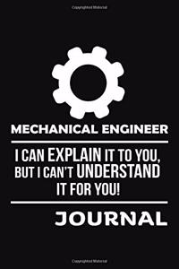 Mechanical Engineer I Can Explain It to You But I Can't Understand It for You Journal