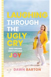 Laughing Through the Ugly Cry