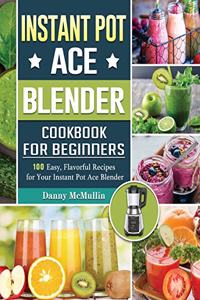Instant Pot Ace Blender Cookbook For Beginners