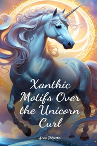 Xanthic Motifs Over the Unicorn Curl