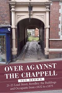 Over Agaynst the Chappell