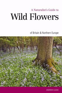 A Naturalist's Guide to Wild Flowers of Britain & Northern Europe