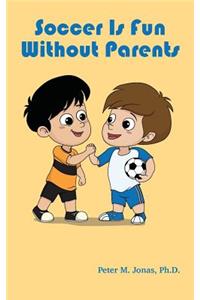 Soccer Is Fun without Parents