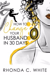 How To Change Your Husband in 30 Days