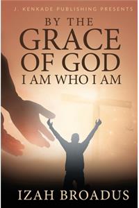By the Grace of God, I Am Who I Am