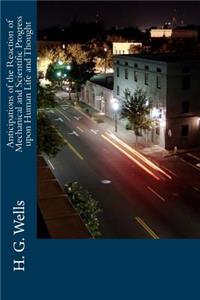Anticipations of the Reaction of Mechanical and Scientific Progress upon Human Life and Thought