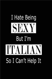 I Hate Being Sexy But I'm Italian So I Can't Help It