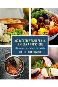 100 ricette vegan per la pentola a pressione