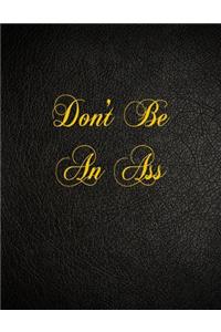 Don't Be An Ass: 108 Page Blank Lined Notebook