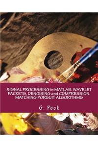 Signal Processing in Matlab. Wavelet Packets, Denoising and Compression. Matching Porsuit Algorithms