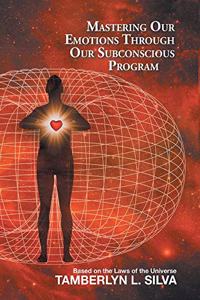 Mastering Our Emotions Through Our Subconscious Program