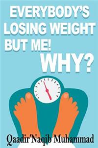 Everybody Losing Weight But Me! Why?