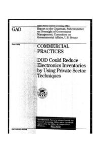 Commercial Practices: Dod Could Reduce Electronics Inventories by Using Private Sector Techniques