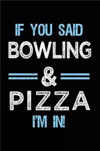 If You Said Bowling & Pizza I'm in