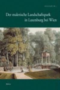 Der Malerische Landschaftspark in Laxenburg Bei Wien: Mit Beitragen Von Edit Bodi, Annedore Brock, Geza Hajos, Lieselotte Hanzl-Wachter, Elena Holzhausen Und Michaela C. Schober. Forschungen Zu Laxenbur