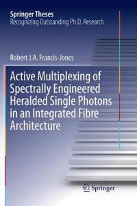 Active Multiplexing of Spectrally Engineered Heralded Single Photons in an Integrated Fibre Architecture