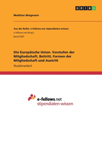 Europäische Union. Vorstufen der Mitgliedschaft, Beitritt, Formen der Mitgliedschaft und Austritt