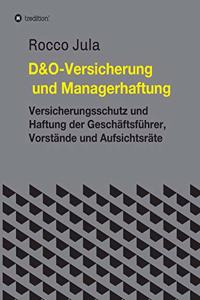 D&O - Versicherung und Managerhaftung: Versicherungsschutz und Haftung der Geschäftsführer, Vorstände und Aufsichtsräte