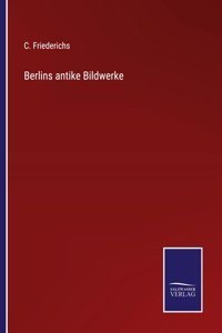 Berlins antike Bildwerke