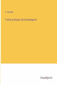 Traité pratique de boulangerie