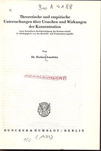 Theoretische Und Empirische Untersuchungen Uber Ursachen Und Wirkungen Der Konzentration: Unter Besonderer Berucksichtigung Des Kostenverlaufs in Abhangigkeit Von Der Betriebs- Und Unternehmensgrosse