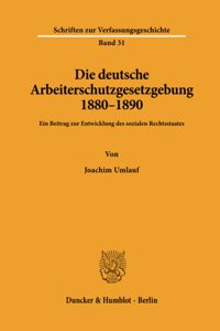 Die Deutsche Arbeiterschutzgesetzgebung 1880 - 1890