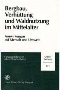 Bergbau, Verhuttung Und Waldnutzung Im Mittelalter