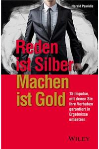 Reden ist Silber, Machen ist Gold