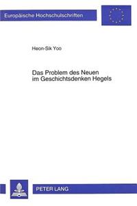 Das Problem Des Neuen Im Geschichtsdenken Hegels