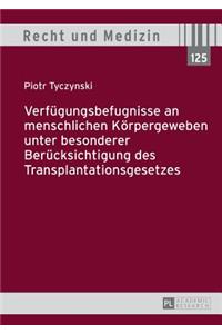 Verfuegungsbefugnisse an menschlichen Koerpergeweben unter besonderer Beruecksichtigung des Transplantationsgesetzes