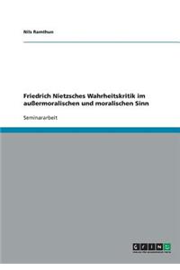 Friedrich Nietzsches Wahrheitskritik im außermoralischen und moralischen Sinn