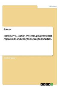 Sainsbury's. Market systems, governmental regulations and coorporate responsibilities.