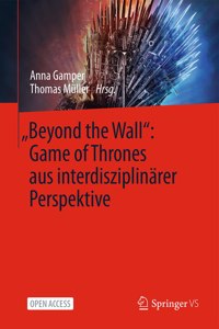 "Beyond the Wall" Game of Thrones Aus Interdisziplinärer Perspektive
