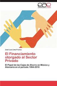 El Financiamiento Otorgado Al Sector Privado
