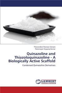 Quinazoline and Thiazoloquinazoline - A Biologically Active Scaffold