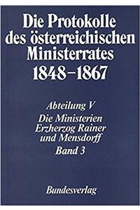 Die Protokolle Des Osterreichischen Ministerrates 1848-1867 Abteilung V: Die Ministerien Erzherzog Rainer Und Mensdorff Band 3