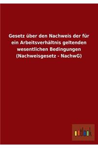 Gesetz Uber Den Nachweis Der Fur Ein Arbeitsverhaltnis Geltenden Wesentlichen Bedingungen (Nachweisgesetz - Nachwg)