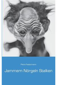 Jammern Nörgeln Stalken