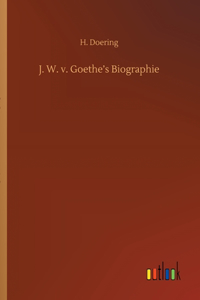 J. W. v. Goethe's Biographie