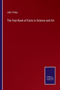 Year Book of Facts in Science and Art