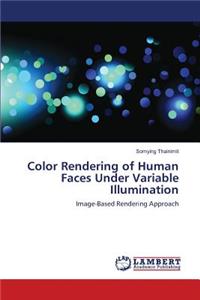 Color Rendering of Human Faces Under Variable Illumination