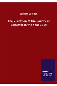 The Visitation of the County of Leicester in the Year 1619