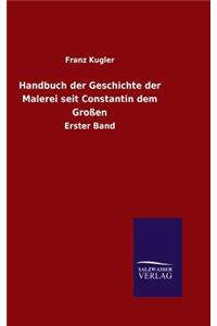 Handbuch der Geschichte der Malerei seit Constantin dem Großen