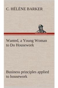 Wanted, a Young Woman to Do Housework Business principles applied to housework