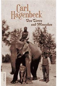 Von Tieren und Menschen. Erlebnisse und Erfahrungen von Carl Hagenbeck