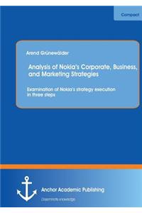 Analysis of Nokia's Corporate, Business, and Marketing Strategies