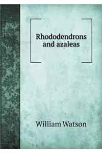 Rhododendrons and Azaleas